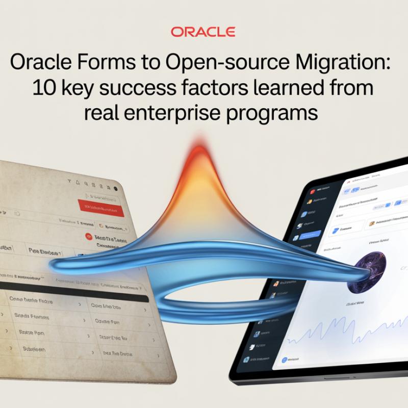Oracle Forms to Open-Source Migration: 10 Key Success Factors Learned from Real Enterprise Programs