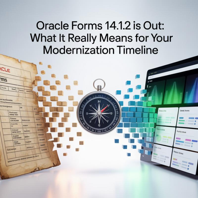 Oracle Forms 14.1.2 Is Out: What It Really Means for Your Modernization Timeline?